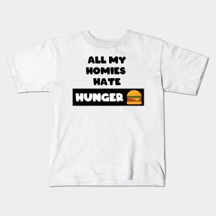 All my homies hate Hunger Kids T-Shirt